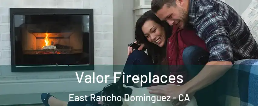  Valor Fireplaces East Rancho Dominguez - CA