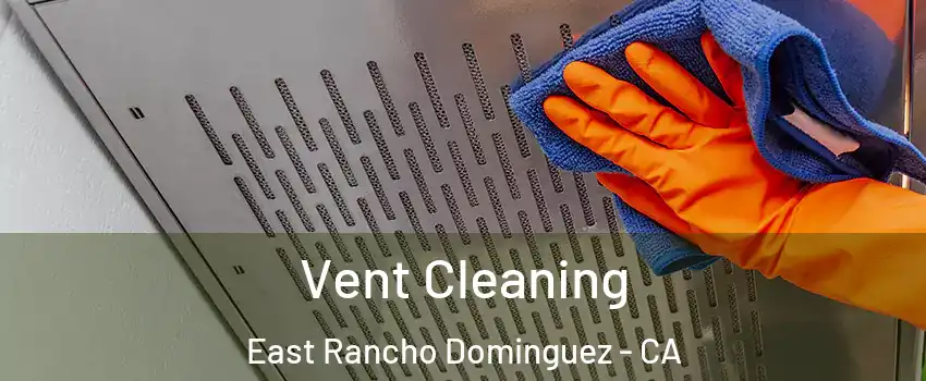  Vent Cleaning East Rancho Dominguez - CA
