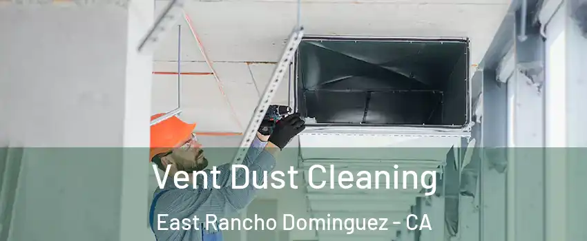  Vent Dust Cleaning East Rancho Dominguez - CA