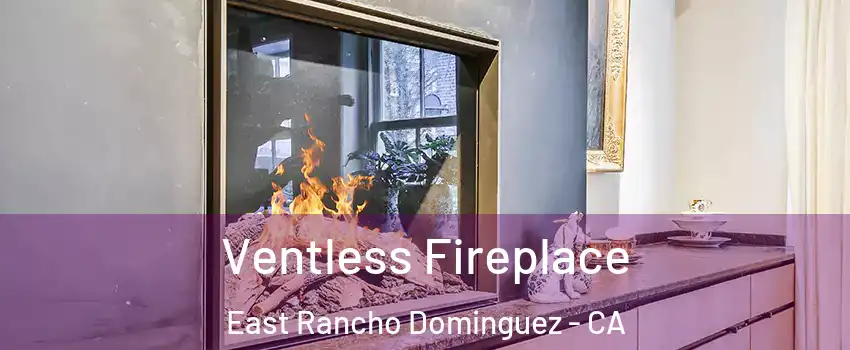  Ventless Fireplace East Rancho Dominguez - CA