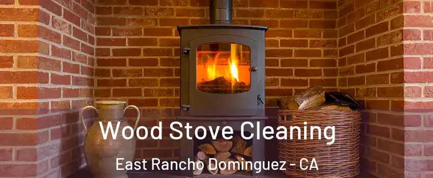  Wood Stove Cleaning East Rancho Dominguez - CA