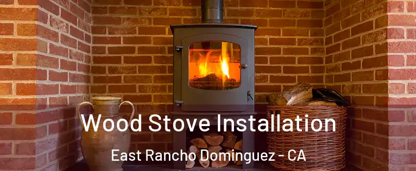 Wood Stove Installation East Rancho Dominguez - CA