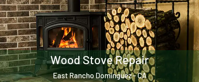  Wood Stove Repair East Rancho Dominguez - CA